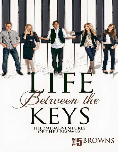 Book cover of Life between the Keys: The Misadventures of The 5 Browns