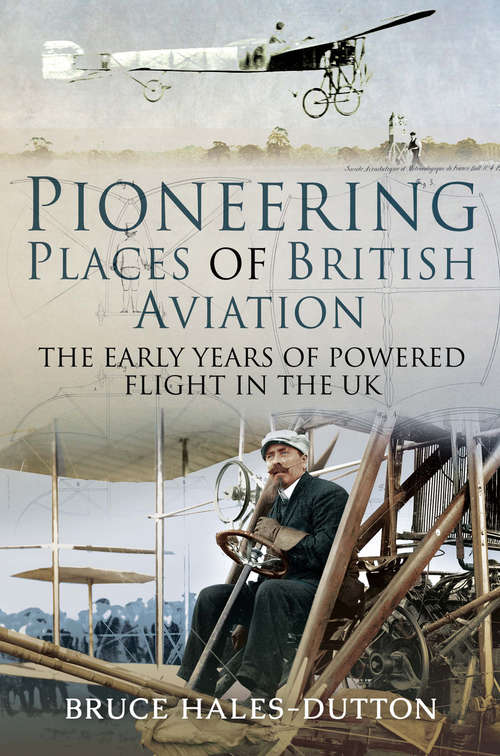 Book cover of Pioneering Places of British Aviation: The Early Years of Powered Flight in the UK
