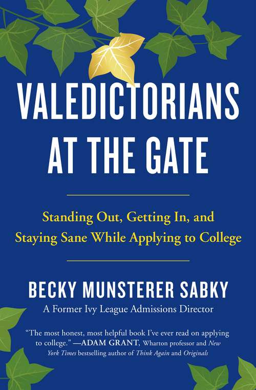 Book cover of Valedictorians at the Gate: Standing Out, Getting In, and Staying Sane While Applying to College