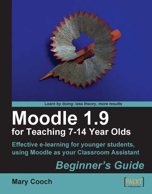 Book cover of Moodle 1.9 for Teaching 7-14 Year Olds: Beginner's Guide