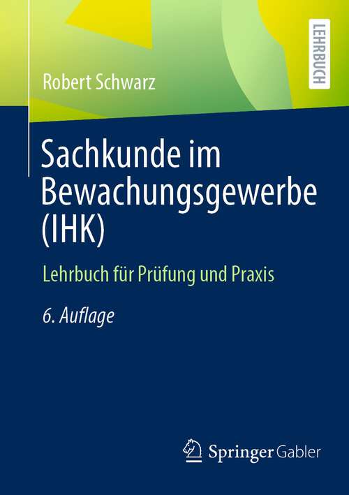 Book cover of Sachkunde im Bewachungsgewerbe (IHK): Lehrbuch für Prüfung und Praxis (6. Aufl. 2023)