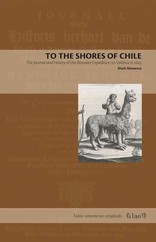 Book cover of To the Shores of Chile: The Journal and History of the Brouwer Expedition to Valdivia in 1643 (Latin American Originals #14)