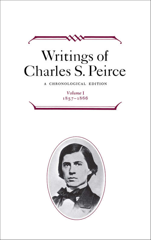 Book cover of Writings of Charles S. Peirce: A Chronological Edition: Volume I, 1857-1866