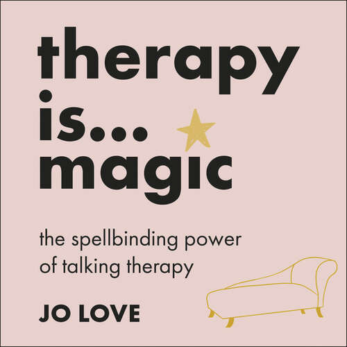 Book cover of Therapy is... Magic: An essential guide to the ups, downs and life-changing experiences of talking therapy