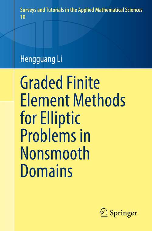 Book cover of Graded Finite Element Methods for Elliptic Problems in Nonsmooth Domains (1st ed. 2022) (Surveys and Tutorials in the Applied Mathematical Sciences #10)