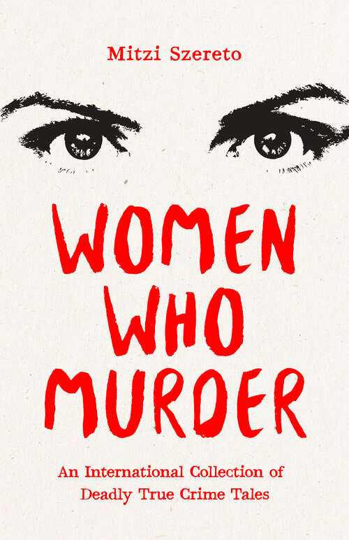 Book cover of Women Who Murder: An International Collection of Deadly True Crime Tales