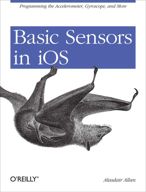Book cover of Basic Sensors in iOS: Programming the Accelerometer, Gyroscope, and More