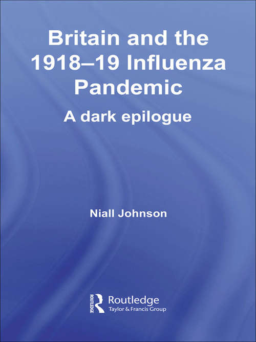 Book cover of Britain and the 1918-19 Influenza Pandemic: A Dark Epilogue (Routledge Studies in the Social History of Medicine)