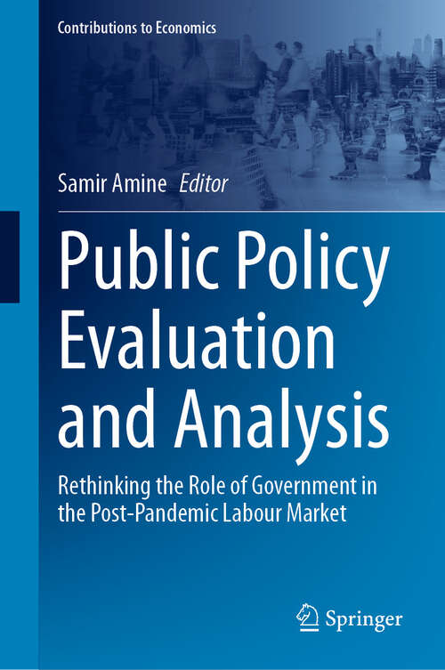 Book cover of Public Policy Evaluation and Analysis: Rethinking the Role of Government in the Post-Pandemic Labour Market (Contributions to Economics)