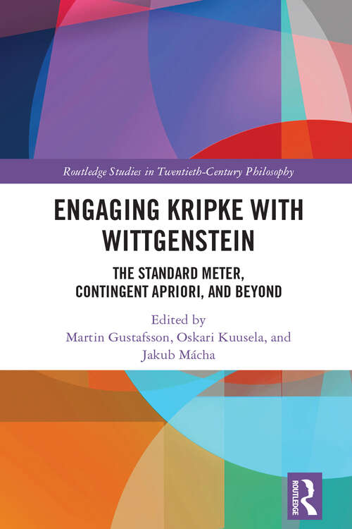 Book cover of Engaging Kripke with Wittgenstein: The Standard Meter, Contingent Apriori, and Beyond (Routledge Studies in Twentieth-Century Philosophy)