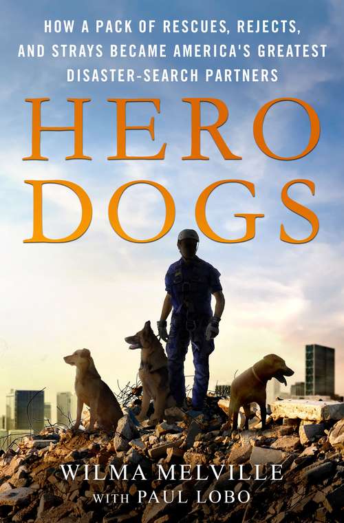 Book cover of Hero Dogs: How a Pack of Rescues, Rejects, and Strays Became America's Greatest Disaster-Search Partners (Dog Heroes Ser.)