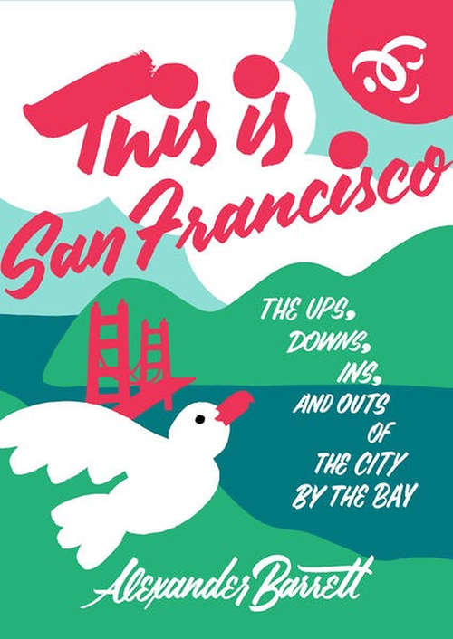 Book cover of This is San Francisco: The Ups, Downs, Ins, and Outs of the City by the Bay