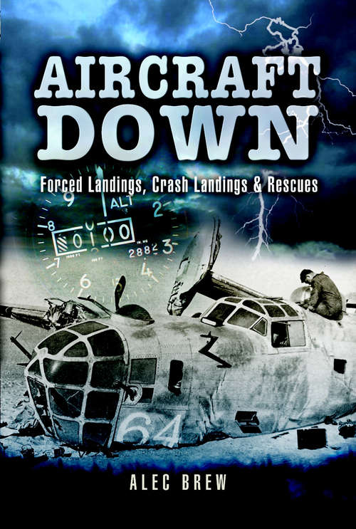 Book cover of Aircraft Down: Forced Landings, Crash Landings and Rescues