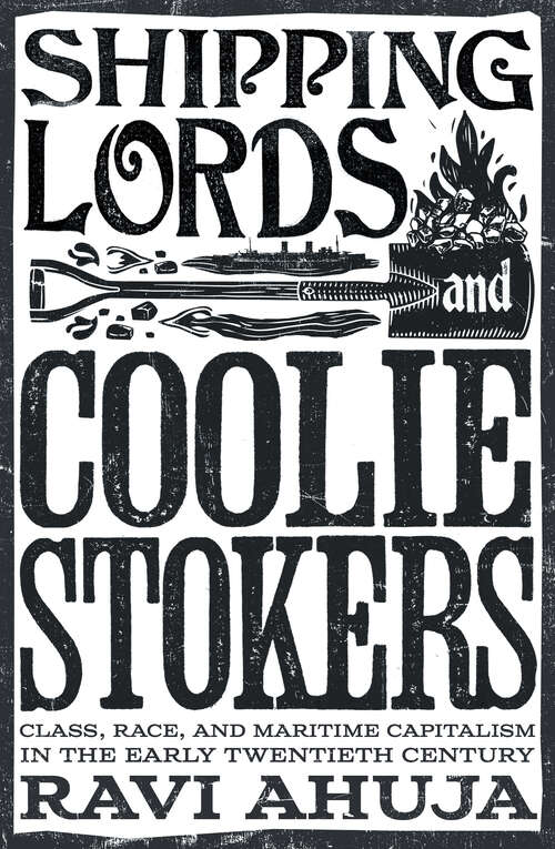 Book cover of Shipping Lords and Coolie Stokers: Class, Race, and Maritime Capitalism in the Early 20th Century