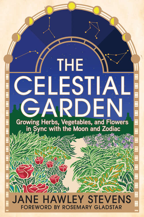 Book cover of The Celestial Garden: Growing Herbs, Vegetables, and Flowers in Sync with the Moon and Zodiac