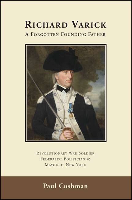 Book cover of Richard Varick: Revolutionary War Soldier, Federalist Politician, and Mayor of New York