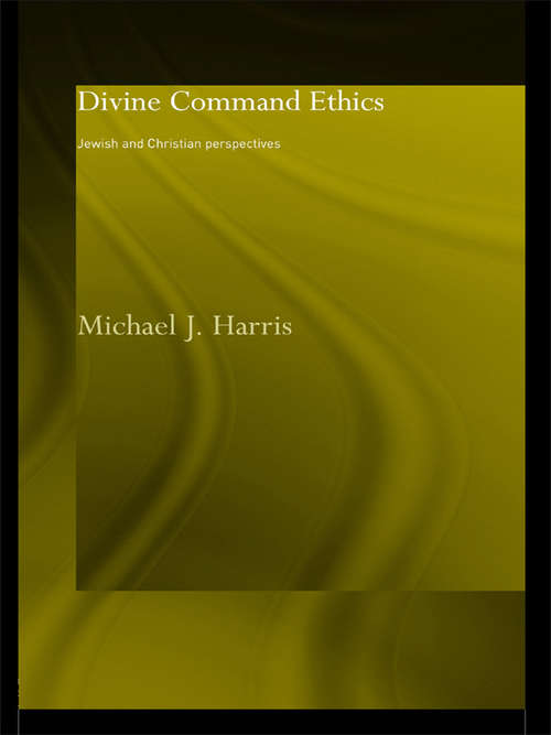 Book cover of Divine Command Ethics: Jewish and Christian Perspectives (Philosophical Ideas in Debate)