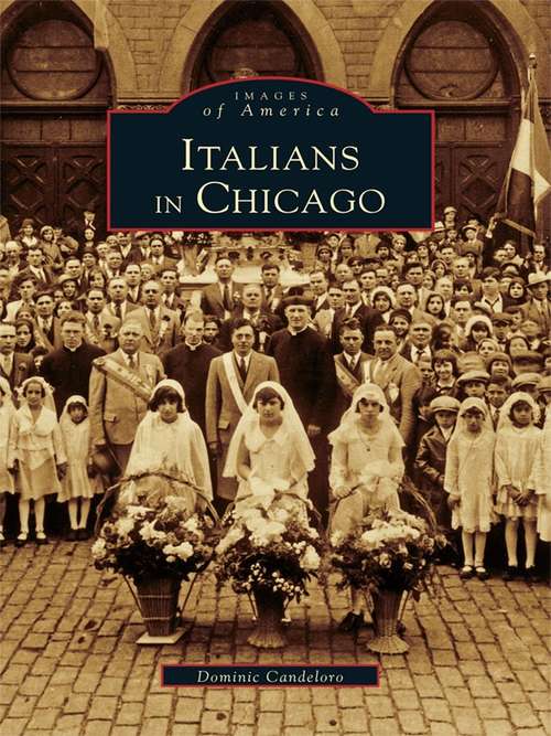 Book cover of Italians in Chicago: 1945-2005 (Images of America)