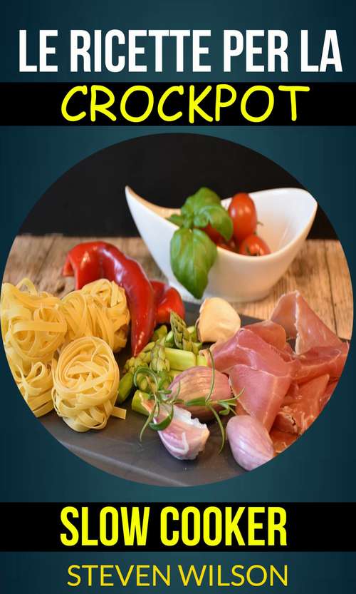 Book cover of Le ricette per la Crockpot (slow cooker)