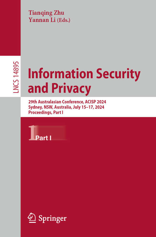 Book cover of Information Security and Privacy: 29th Australasian Conference, ACISP 2024, Sydney, NSW, Australia, July 15–17, 2024, Proceedings, Part I (2024) (Lecture Notes in Computer Science #14895)