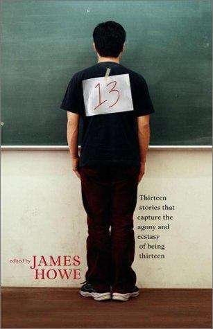 Book cover of 13: Thirteen Stories That Capture the Agony and Ecstasy of Being Thirteen