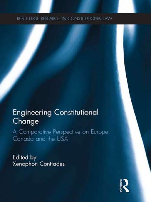 Book cover of Engineering Constitutional Change: A Comparative Perspective on Europe, Canada and the USA (Routledge Research in Constitutional Law #52)