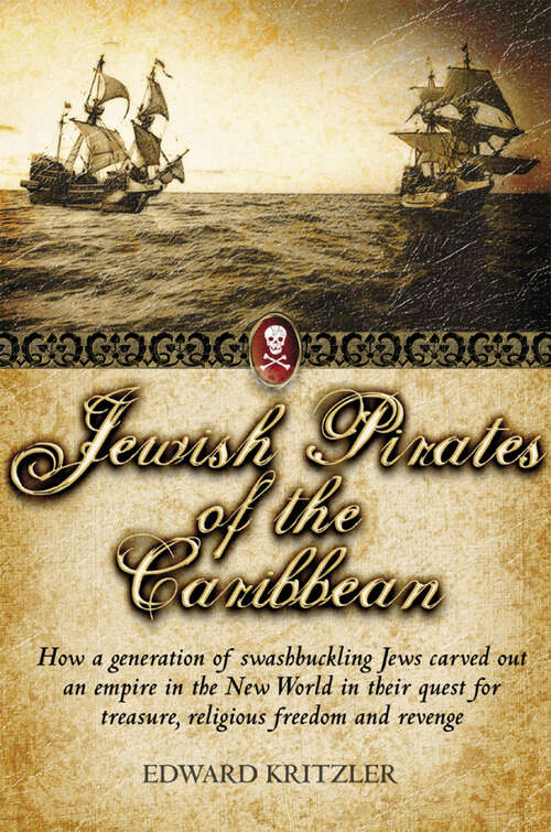 Book cover of Jewish Pirates of the Caribbean: How a Generation of Swashbuckling Jews Carved Out an Empire in the New World in Their Quest for Treasure, Religious Freedom and Revenge