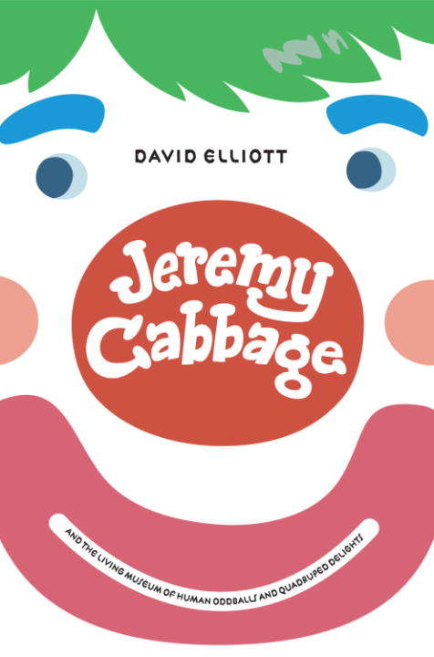 Book cover of Jeremy Cabbage and the Living Museum of Human Oddballs and Quadruped Delights