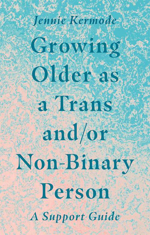 Book cover of Growing Older as a Trans and/or Non-Binary Person: A Support Guide
