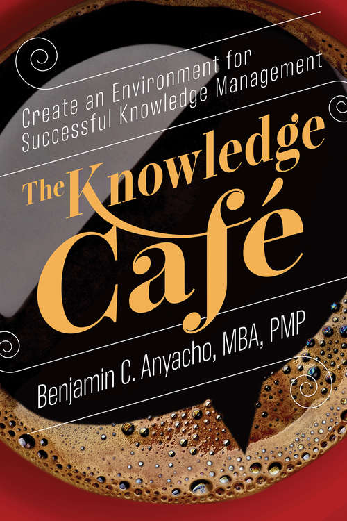 Book cover of The Knowledge Café: Create an Environment for Successful Knowledge Management