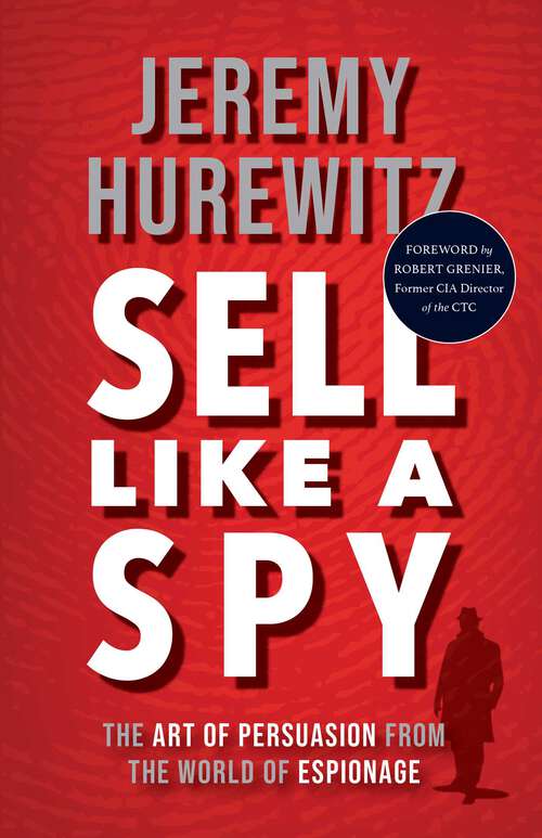 Book cover of Sell Like A Spy: The Art of Persuasion from the World of Espionage