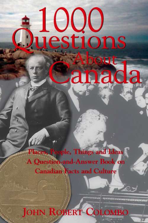 Book cover of 1000 Questions About Canada: Places, People, Things and Ideas, A Question-and-Answer Book on Canadian Facts and Culture
