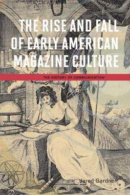 Book cover of The Rise and Fall of Early American Magazine Culture