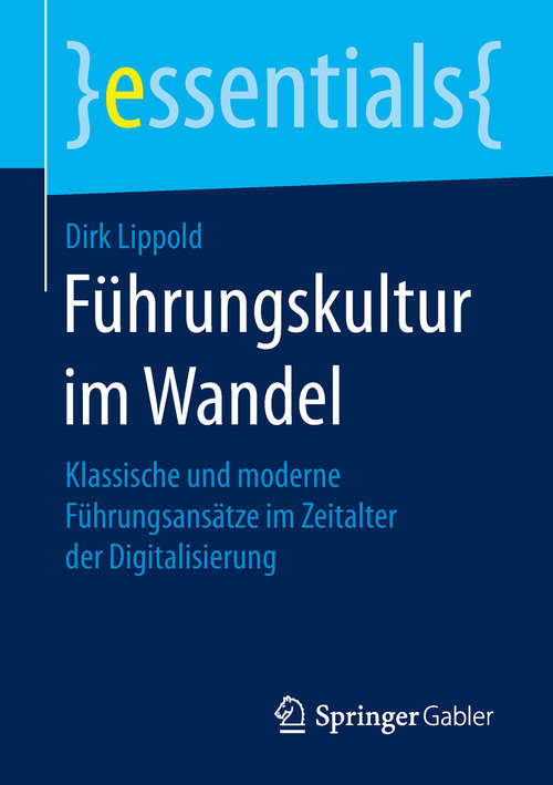 Book cover of Führungskultur im Wandel: Klassische und moderne Führungsansätze im Zeitalter der Digitalisierung (1. Aufl. 2019) (essentials)