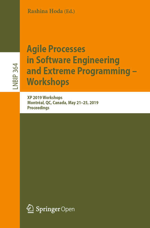 Book cover of Agile Processes in Software Engineering and Extreme Programming – Workshops: XP 2019 Workshops, Montréal, QC, Canada, May 21–25, 2019, Proceedings (1st ed. 2019) (Lecture Notes in Business Information Processing #364)