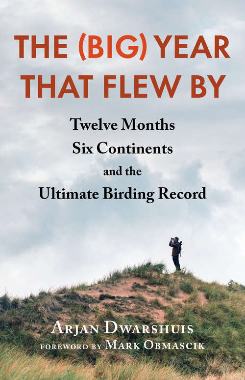 Book cover of The (Big) Year that Flew By: Twelve Months, Six Continents, and the Ultimate Birding Record