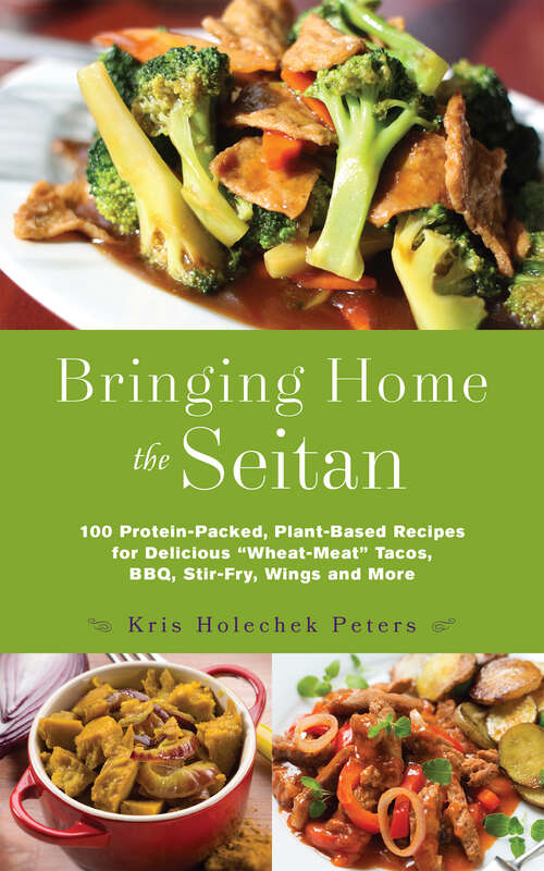 Book cover of Bringing Home the Seitan: 100 Protein-Packed, Plant-Based Recipes for Delicious "Wheat-Meat" Tacos, BBQ, Stir-Fry, Wings and More