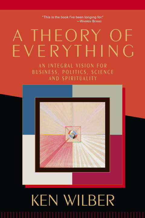 Book cover of A Theory of Everything: An Integral Vision for Business, Politics, Science and Spirituality