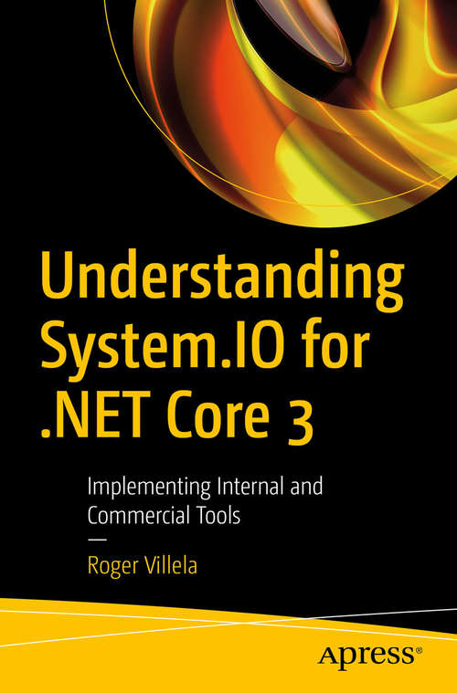 Book cover of Understanding System.IO for .NET Core 3: Implementing Internal and Commercial Tools (1st ed.)