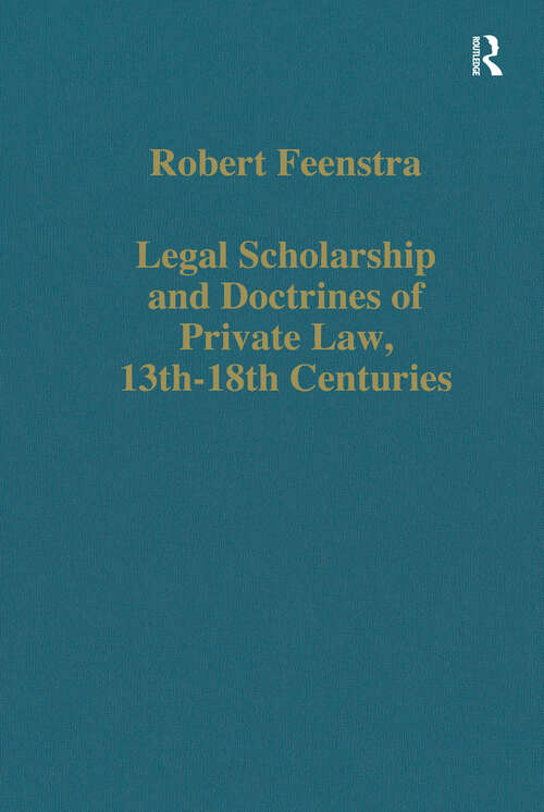 Book cover of Legal Scholarship and Doctrines of Private Law, 13th-18th centuries (Variorum Collected Studies)