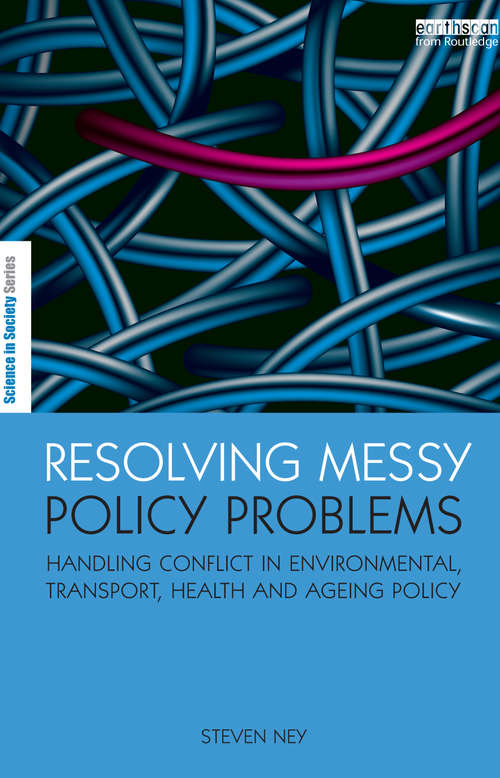 Book cover of Resolving Messy Policy Problems: Handling Conflict in Environmental, Transport, Health and Ageing Policy (The Earthscan Science in Society Series)