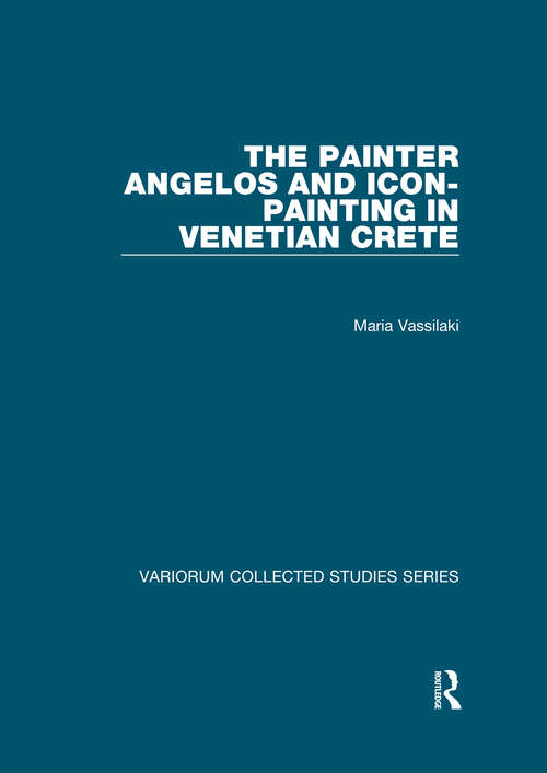 Book cover of The Painter Angelos and Icon-Painting in Venetian Crete (Variorum Collected Studies)