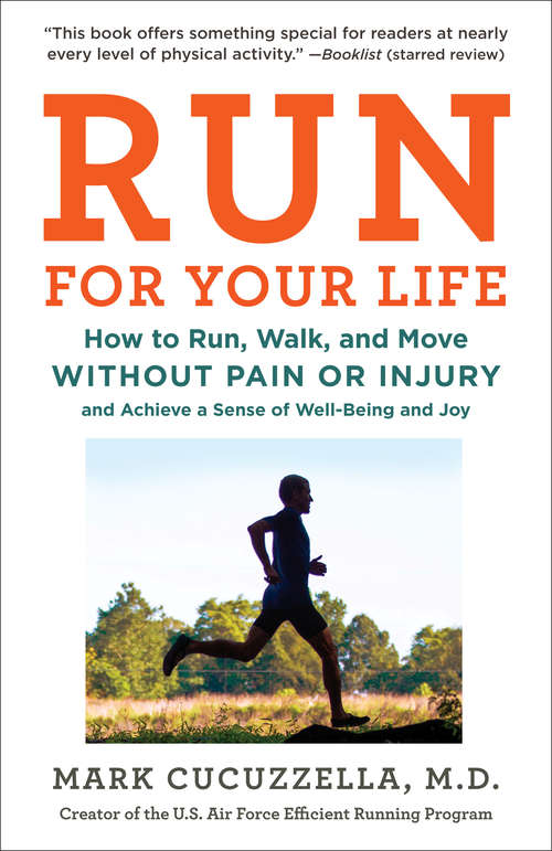 Book cover of Run for Your Life: How to Run, Walk, and Move Without Pain or Injury and Achieve a Sense of Well-Being and Joy