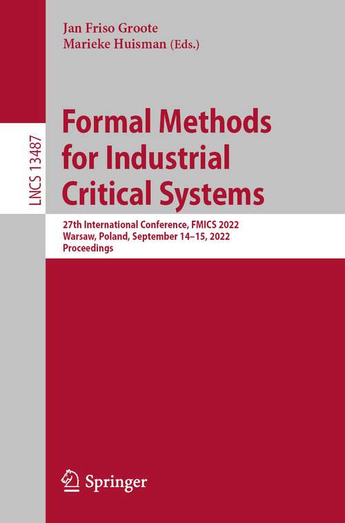 Book cover of Formal Methods for Industrial Critical Systems: 27th International Conference, FMICS 2022, Warsaw, Poland, September 14–15, 2022, Proceedings (1st ed. 2022) (Lecture Notes in Computer Science #13487)