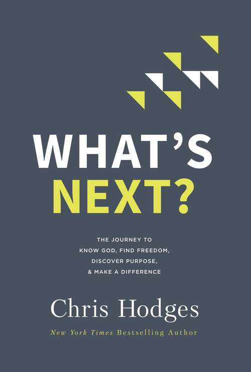 Book cover of What's Next?: The Journey to Know God, Find Freedom, Discover Purpose, and Make a Difference
