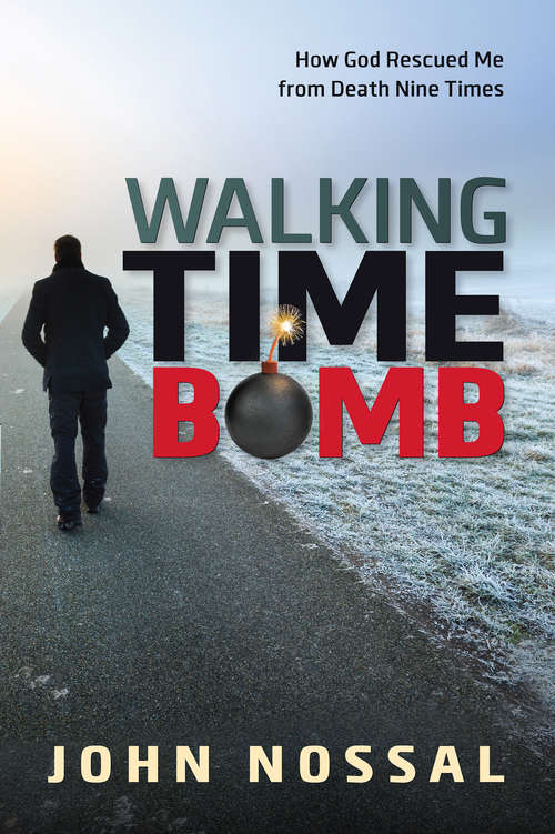 Book cover of Walking Time Bomb: How God Rescued Me From Death Nine Times