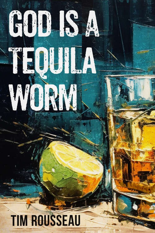 Book cover of God Is A Tequila Worm