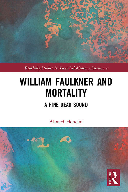 Book cover of William Faulkner and Mortality: A Fine Dead Sound (Routledge Studies in Twentieth-Century Literature)