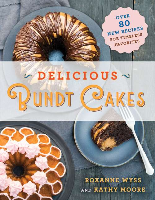 Book cover of Delicious Bundt Cakes: More Than 100 New Recipes for Timeless Favorites