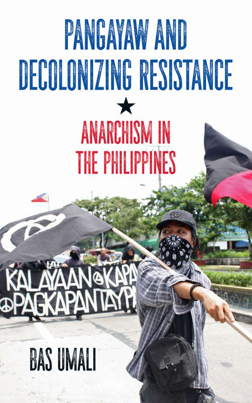 Book cover of Pangayaw and Decolonizing Resistance: Anarchism in the Philippines